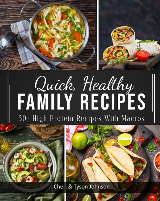 Quick, Healthy Family Recipes: 50+ High Protein Recipes with Macros - 7089