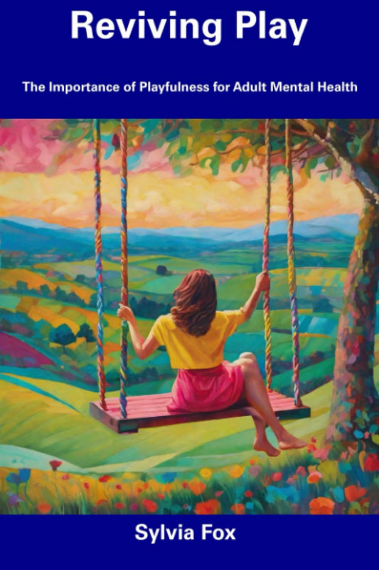 Reviving Play: The Importance of Playfulness for Adult Mental Health