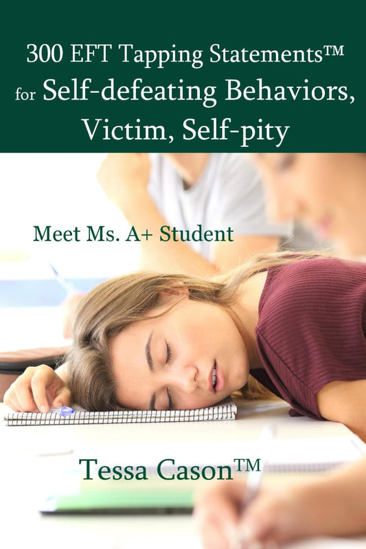 300 EFT Tapping Statements for Self-defeating Behaviors, Victim, Self-pity - 365