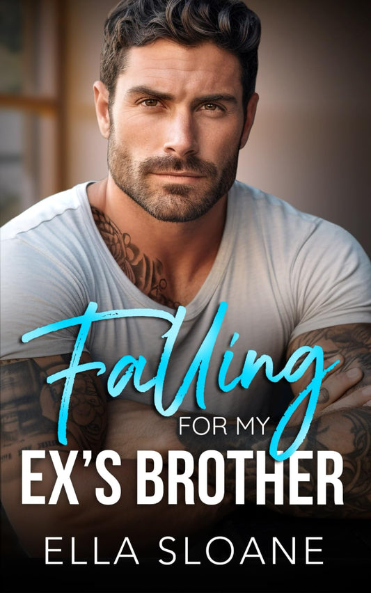 Falling For My Ex's Brother: A Second Chance Romance (Breaking The Rules) - 7818