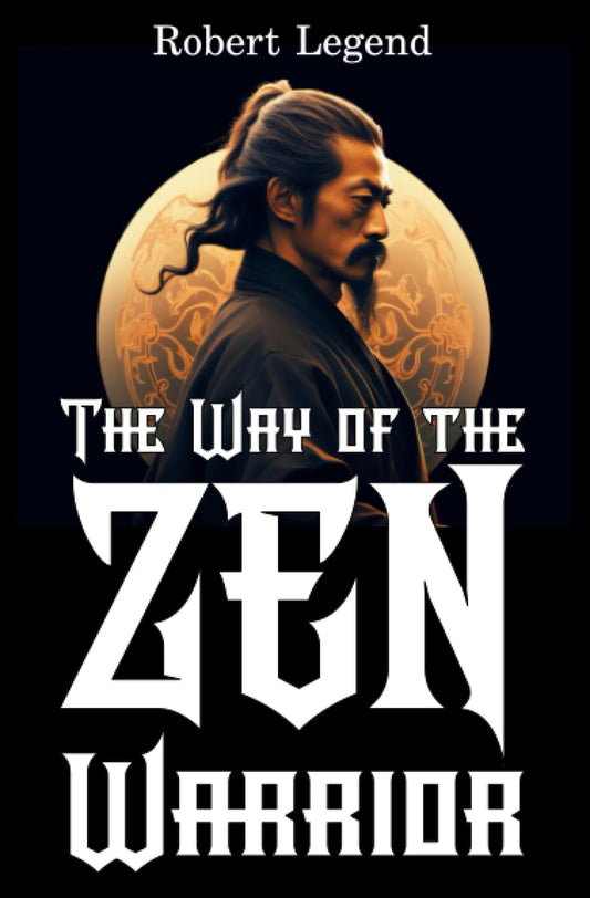 The Way of the Zen Warrior: The Timeless Art of Self-Mastery and Inner Peace - 2475
