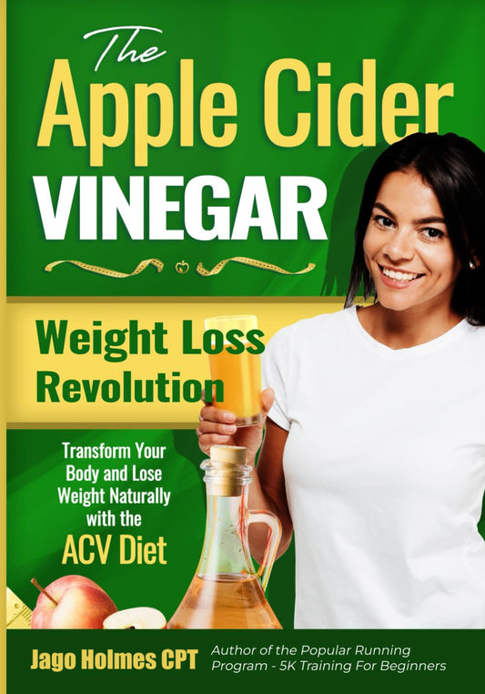 The Apple Cider Vinegar Weight Loss Revolution: Transform Your Body and Lose Weight Naturally with the ACV Diet