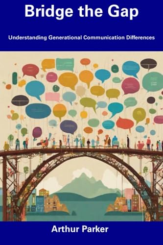 Bridge the Gap: Understanding Generational Communication Differences - 7864