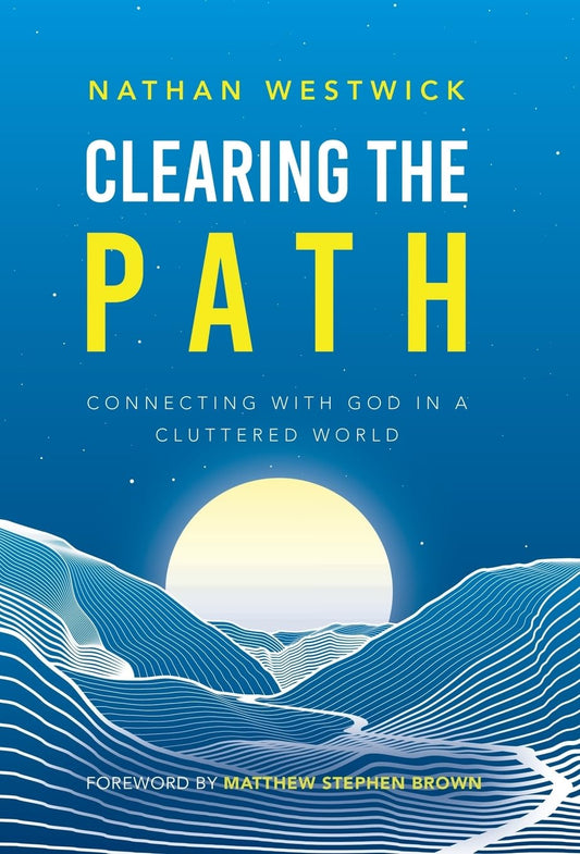 Clearing the Path: Connecting with God in a Cluttered World - 9142