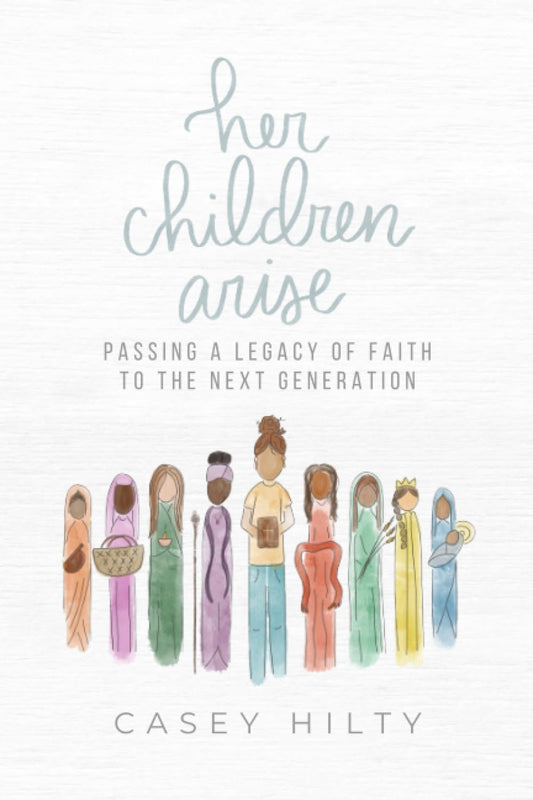 Her Children Arise: Passing a Legacy of Faith to the Next Generation - 962