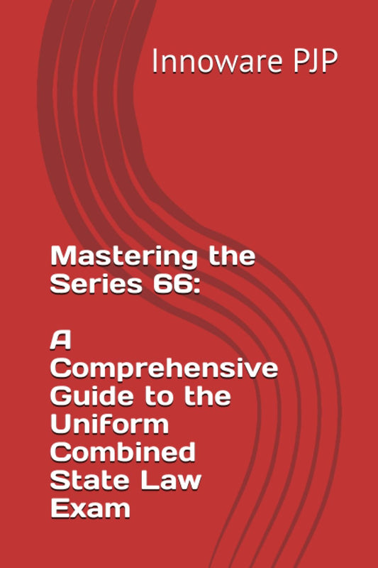 Mastering the Series 66: A Comprehensive Guide to the Uniform Combined State Law Exam - 2967