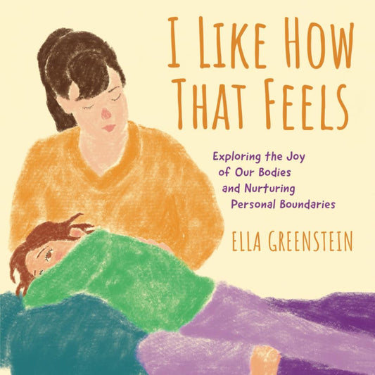 I Like How That Feels: Exploring the Joy of Our Bodies and Nurturing Personal Boundaries - 6785