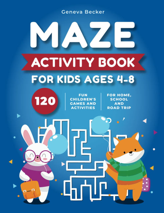 Maze Activity Book for Kids Ages 4-8: 120 Fun Children's Games and Activities Perfect for Developing Skills From the Easy to the Very Hard | Suitable for Home, School and Road Trip Must Haves - 6058