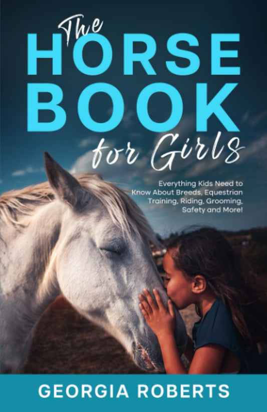 The Horse Book for Girls: Everything Kids Need to Know About Breeds, Equestrian Training, Riding, Grooming, Safety and More! - 3323