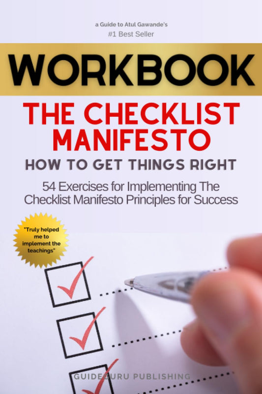 Workbook For The Checklist Manifesto by Atul Gawande: 54 Exercises for Implementing The Checklist Manifesto Principles for Success - 8544