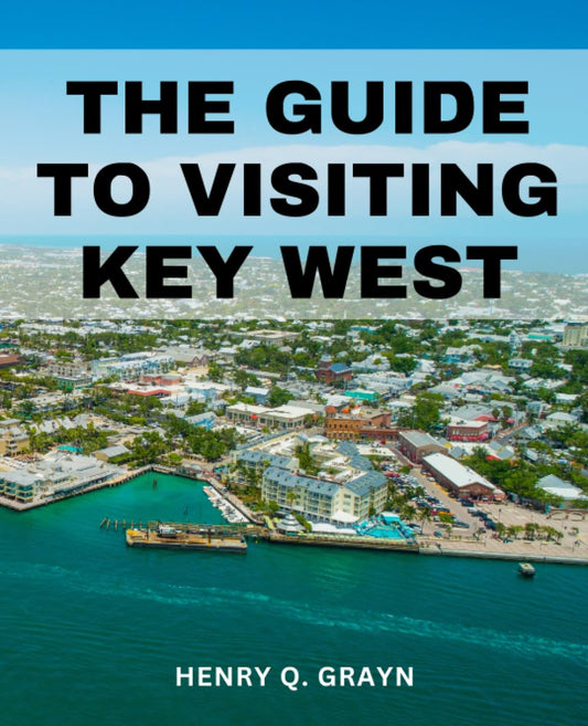 The Guide To Visiting Key West: Explore the Paradise of the Conch Republic | Discover the Best Attractions, Local Experiences, and Travel Tips for an Unforgettable Key West Adventure - 9614