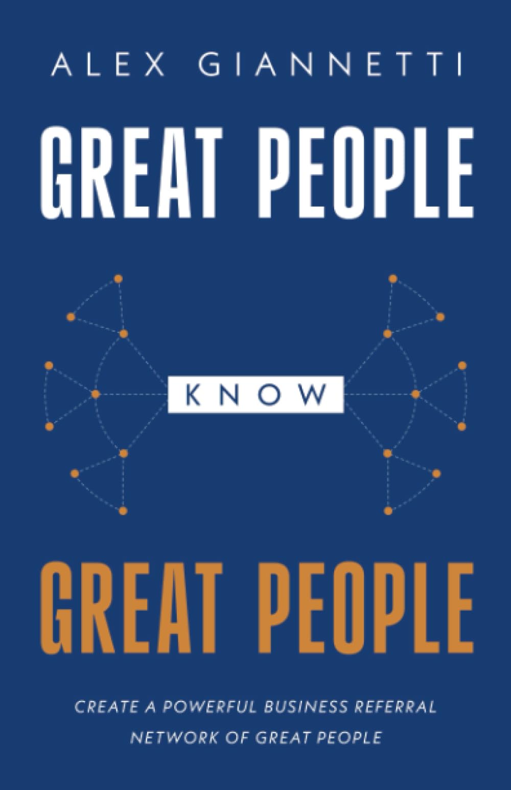 Great People Know Great People: Create a Powerful Business Referral Network of Great People - 3153