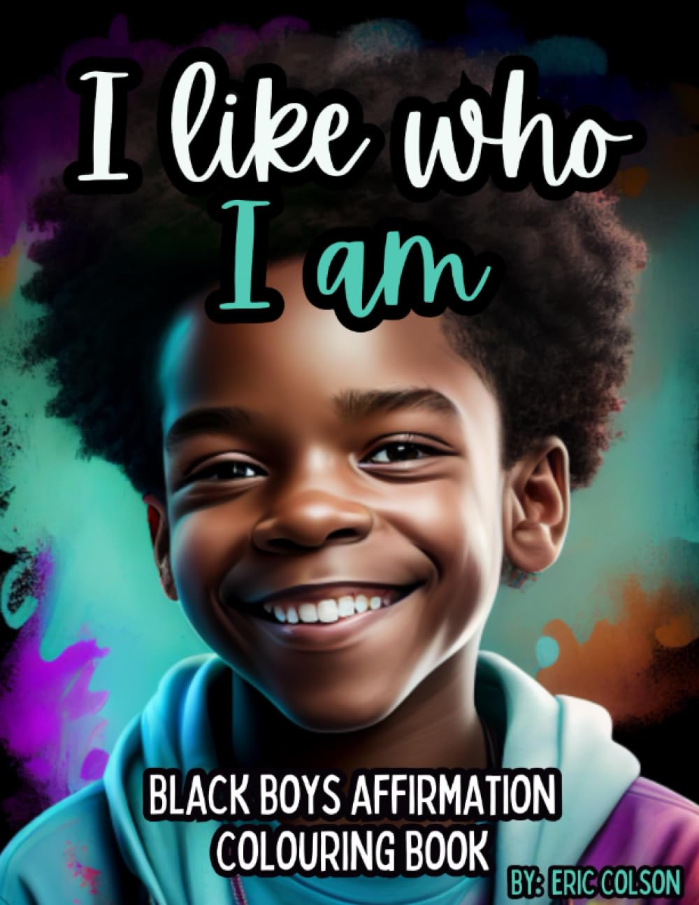 I Like Who I am: Black Boys Affirmation Colouring Book