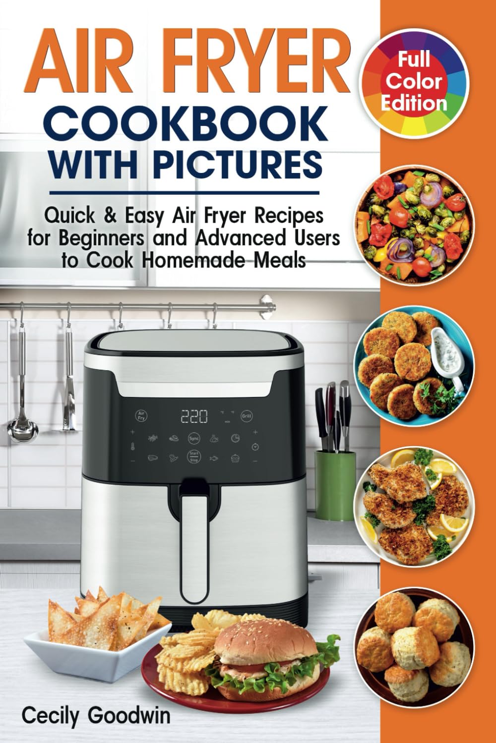 Air Fryer Cookbook with Pictures: Quick & Easy Air Fryer Recipes for Beginners and Advanced Users to Cook Homemade Meals | Full Color Book