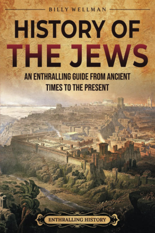 History of the Jews: An Enthralling Guide from Ancient Times to the Present (Religion in Past Times) - 2169