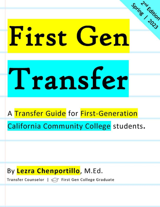 First Gen Transfer: A Transfer Guide for First-Generation California Community College Students. - 4254