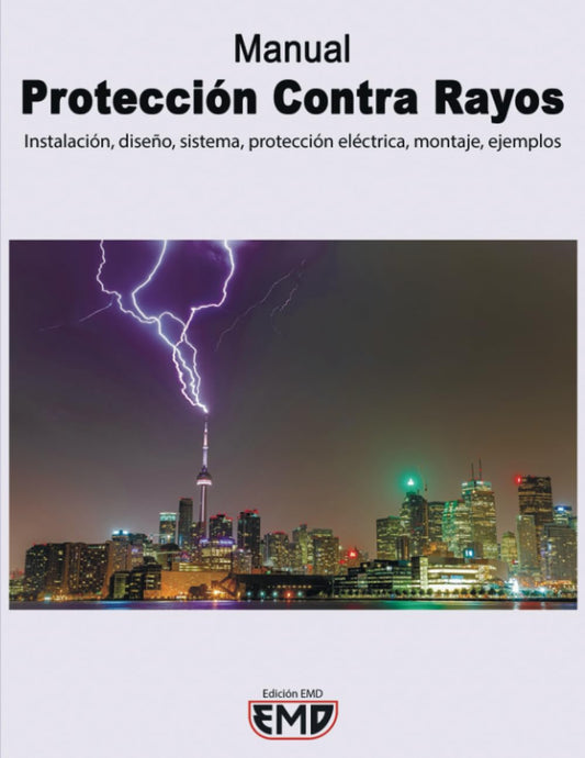 Manual Protección Contra Rayos: Instalación, diseño, sistema, protección eléctrica, montaje, ejemplos (Spanish Edition)