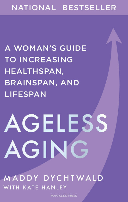 Ageless Aging: A Woman’s Guide to Increasing Healthspan, Brainspan, and Lifespan - 8675