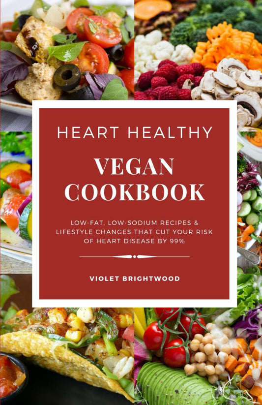 The Heart Healthy Vegan Cookbook for Beginners: Low-Fat, Low-Sodium Recipes that cuts your risk of heart diseases by 99% - The Ultimate Vegan Guide for Lowering Blood Pressure and Cholesterol - 692