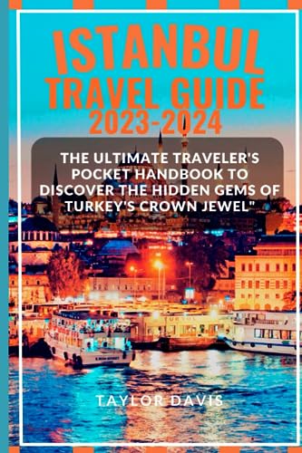 ISTANBUL TRAVEL GUIDE 2023-2024: The Ultimate Traveler's pocket handbook to Discover the Hidden Gems of Turkey's Crown Jewel" - 9573