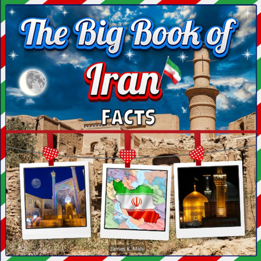 The Big Book of Iran Facts: An Educational Country Travel Picture Book for Kids about History, Destination Places, Animals, and Many More - 4837