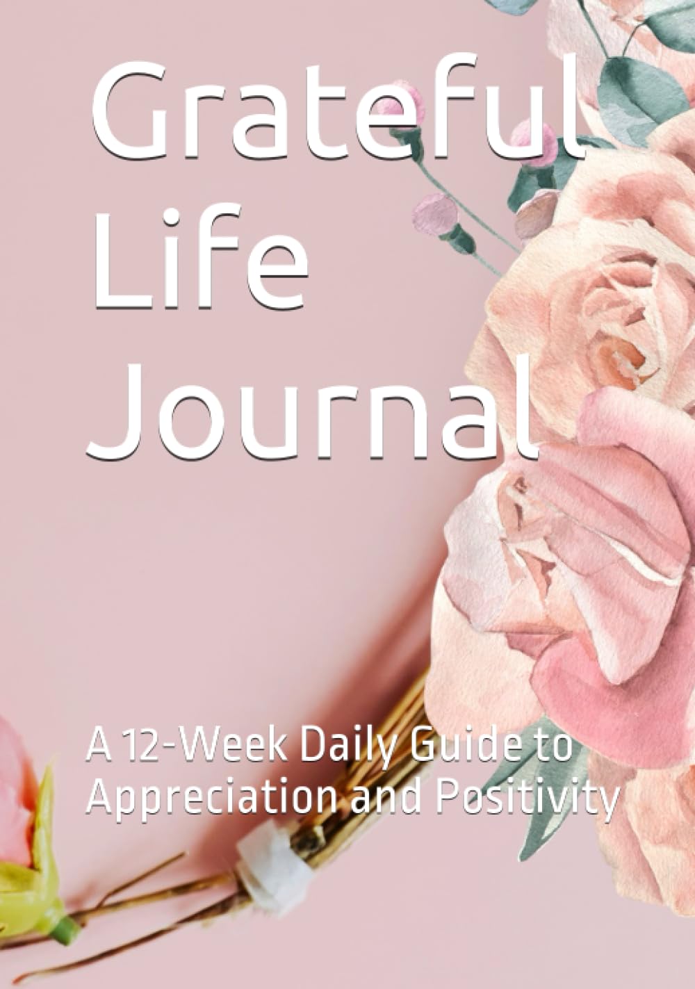Grateful Life Journal: A Daily Guide to Appreciation and Positivity - 8062