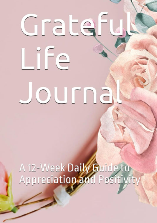 Grateful Life Journal: A Daily Guide to Appreciation and Positivity - 8062