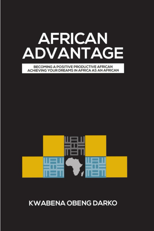 AFRICAN ADVANTAGE: BECOMING A POSITIVE PRODUCTIVE AFRICAN - 7449