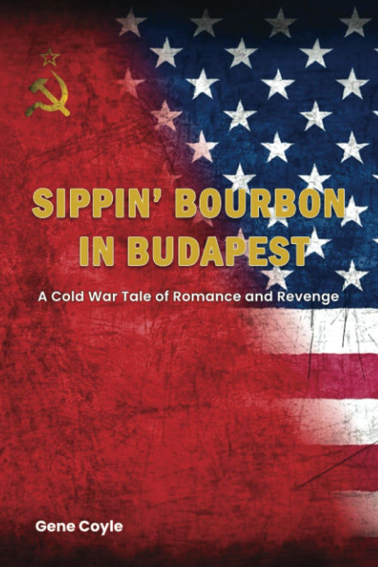 SIPPIN’ BOURBON IN BUDAPEST: A Cold War Tale of Romance and Revenge