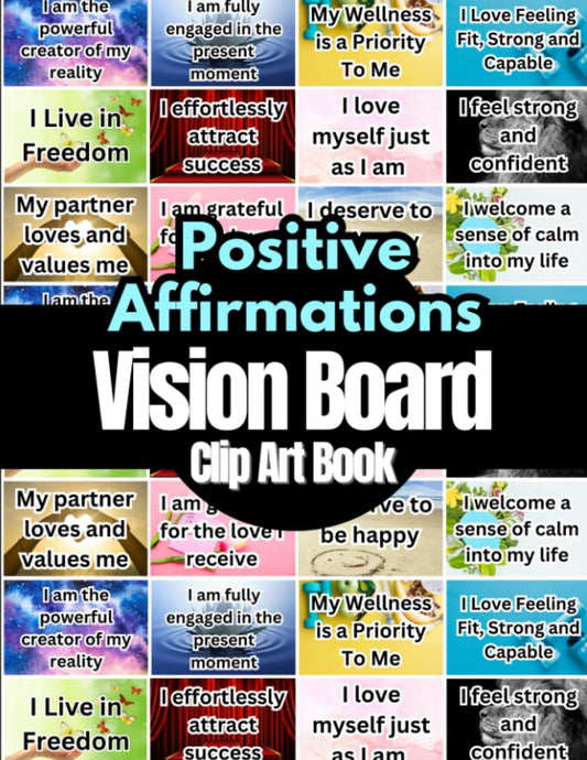 Positive Affirmations Vision Board Clip Art Book: Affirmations Cards For More Than 18 Life Aspects Such as Mindfulness, Health, Money, Love and More. ... All Women and Men. (Vision Board Supplies) - 6691
