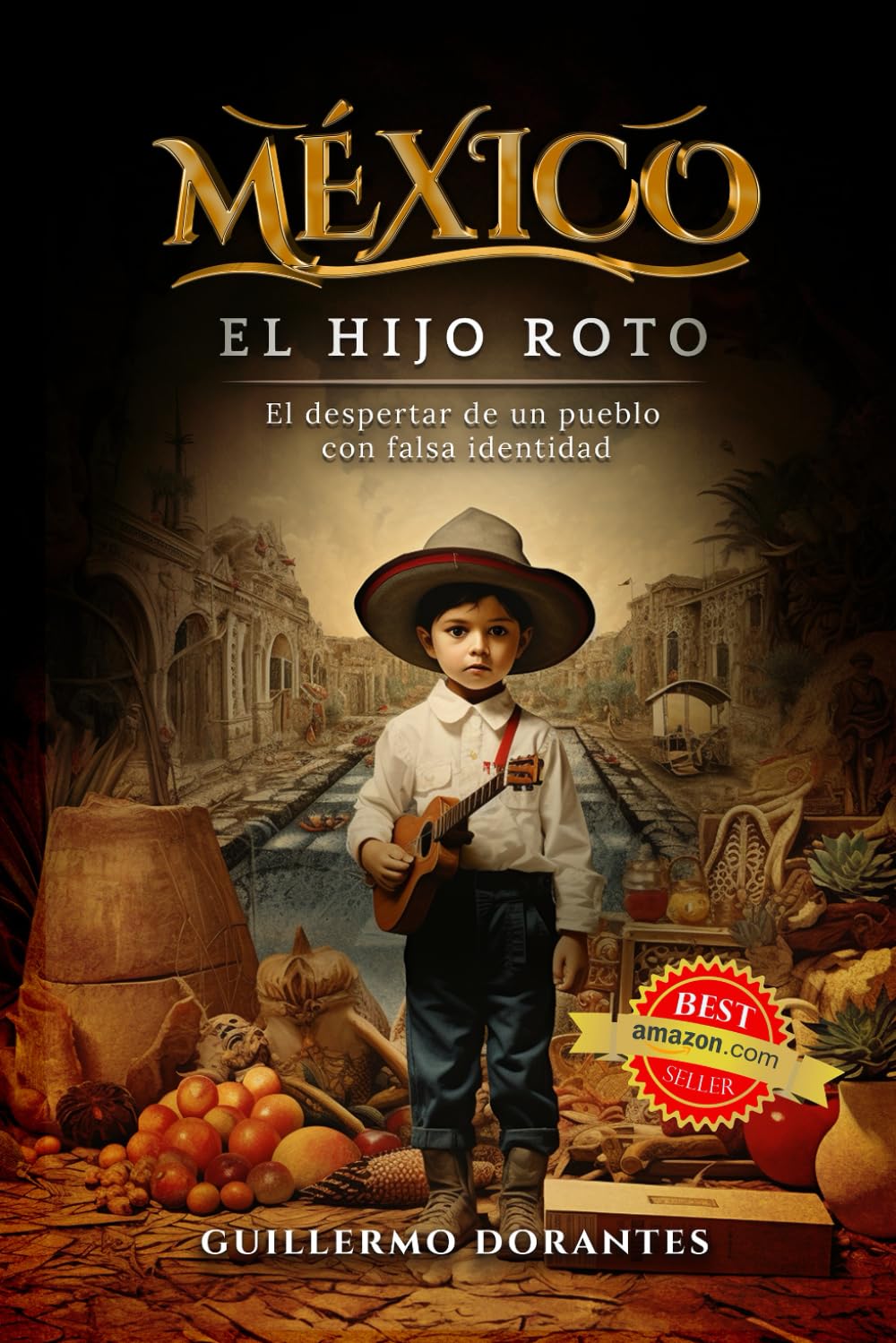 MÉXICO, EL HIJO ROTO: El despertar de un pueblo con falsa identidad (Spanish Edition)