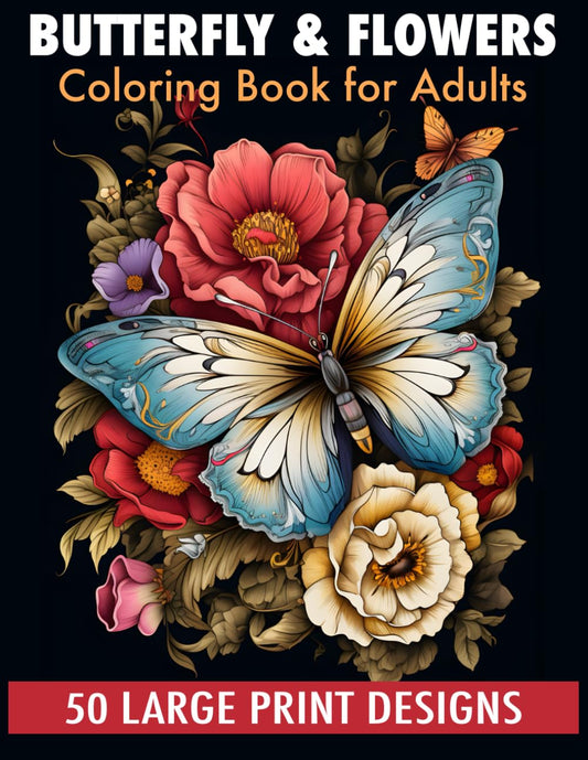 Butterfly & flowers coloring book for adult large print designs: 50 Calming Butterfly & Flower Patterns for Peace and Relaxation. A Coloring Journey for All Ages. - 8573