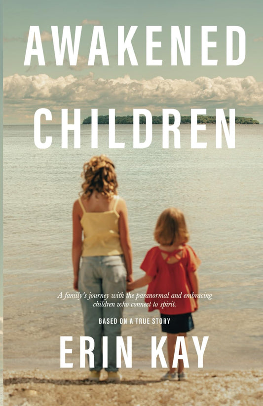 Awakened Children: A family's journey with the paranormal and embracing children who connect to spirit