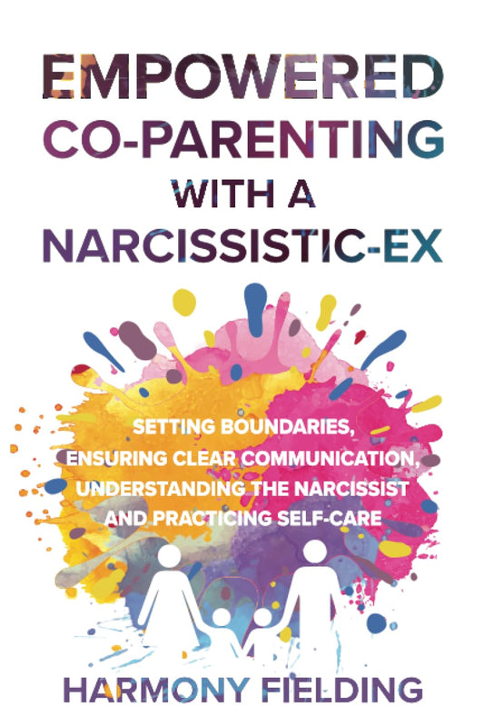 Empowered Co-Parenting With A Narcissistic-Ex: Setting Boundaries, Ensuring Clear Communication, Understanding the Narcissist and Practicing Self-Care (New Perspectives) - 8221