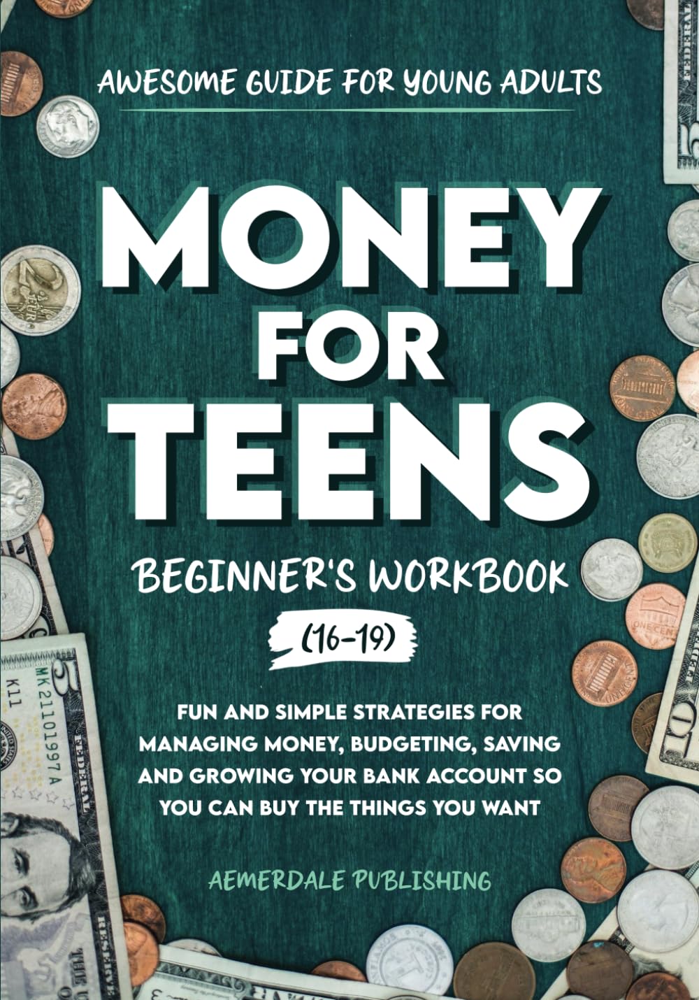 Money For Teens Beginner's Workbook (Ages 16-19): Fun and Simple Strategies for Managing Money, Budgeting, Saving and Growing Your Bank Account So That You Can Buy the Things You Want - 9400