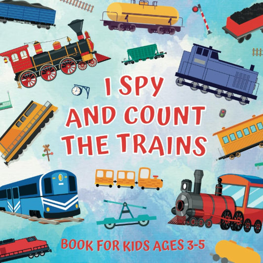 I Spy And Count The Trains Book For Kids Ages 3-5: Guessing Game About Numbers And Rail Vehicles | Picture Puzzles With Steam, Diesel, Electric ... | Counting Activities For Preschoolers - 6007