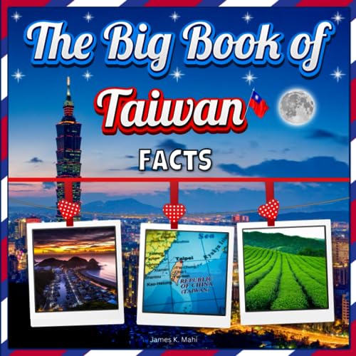 The Big Book of Taiwan Facts: An Educational Country Travel Picture Book for Kids about History, Destination Places, Animals, and Many More - 6296
