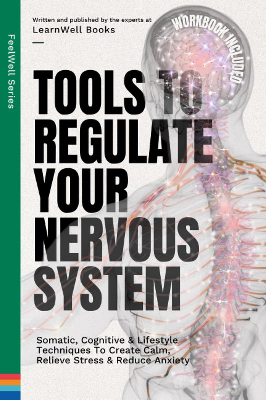Tools To Regulate Your Nervous System: 9 Somatic, Cognitive & Lifestyle Techniques To Create Calm, Relieve Stress & Reduce Anxiety (FeelWell Series) - 75