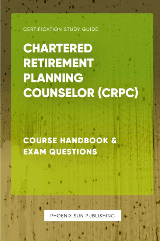 Chartered Retirement Planning Counselor (CRPC) - Course Handbook & Exam Questions - 4401