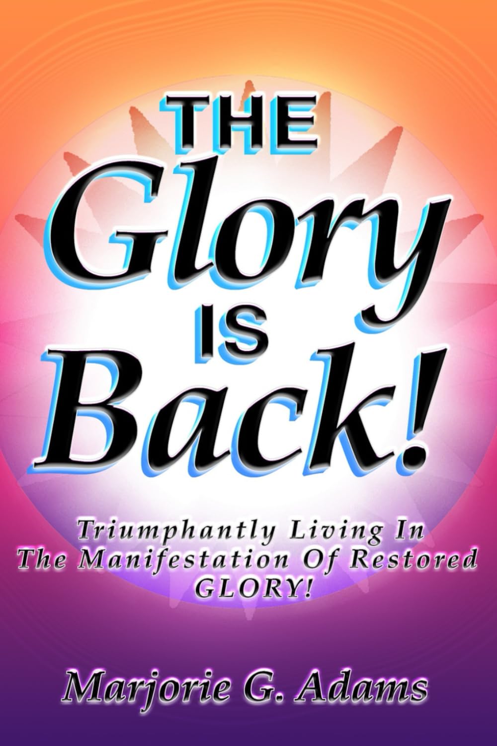 The Glory is Back! Triumphantly Living in the Manifestation of Restored Glory!
