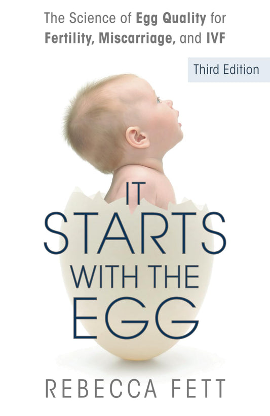 It Starts with the Egg: The Science of Egg Quality for Fertility, Miscarriage, and IVF (Third Edition) - 4185