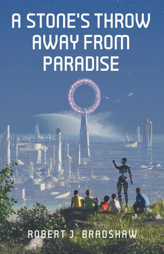 A Stone's Throw Away From Paradise: A Collection of Science Fiction Short Stories - 3129