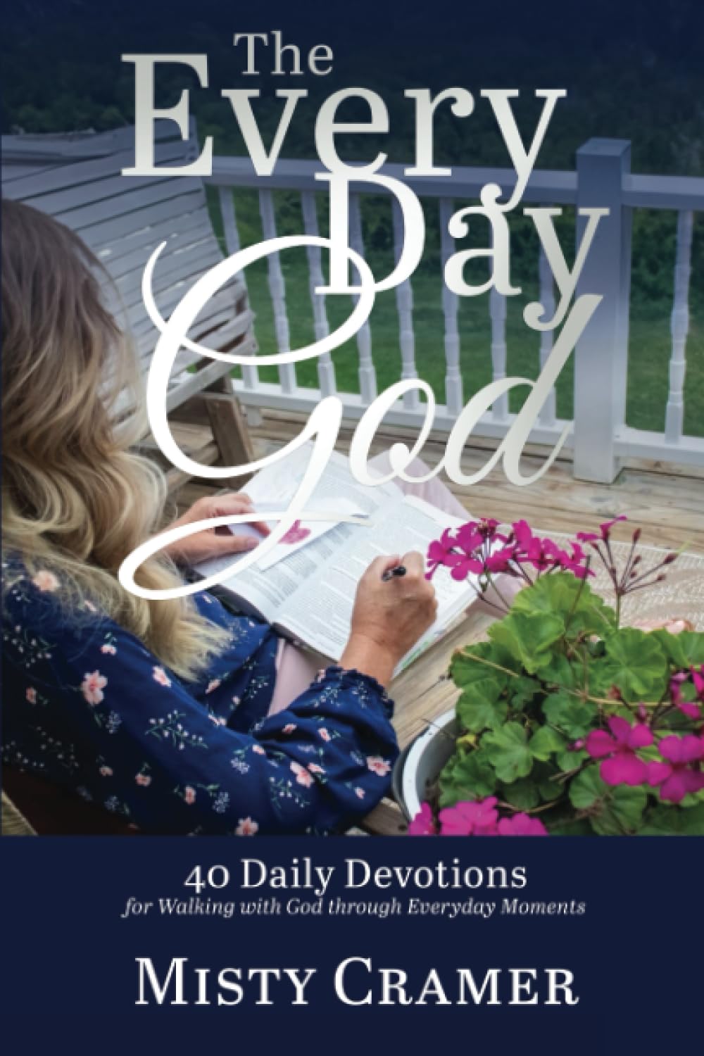 The Every Day God: 40 Daily Devotions for Walking with God through Everyday Moments