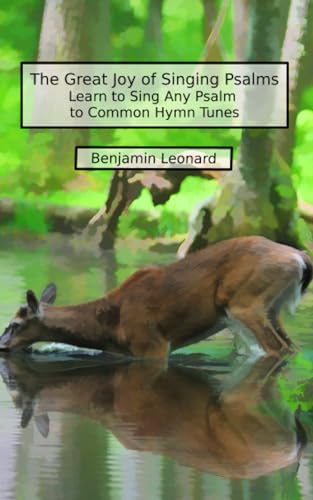 The Great Joy of Singing Psalms: Learn to Sing Any Psalm to Common Hymn Tunes