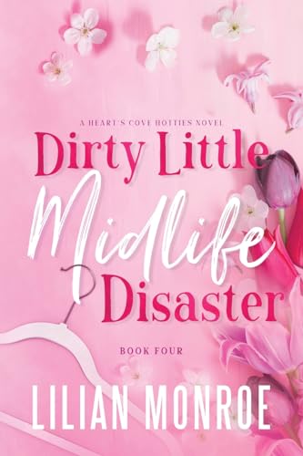 Dirty Little Midlife Disaster: A Later in Life Romance (Heart’s Cove Hotties) - 305