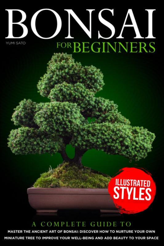 Bonsai For Beginners: A Complete Guide to Master the Ancient Art of Bonsai: Discover How to Nurture Your Own Miniature Tree to Improve your Well-Being and Add Beauty to your Space - 4254