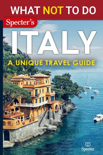 What NOT To Do - Italy (A Unique Travel Guide): Plan your travel with expert advice and Insider Tips: Travel confidently, Avoid Common Mistakes, and ... and nature (What NOT To Do - Travel Guides) - 2141