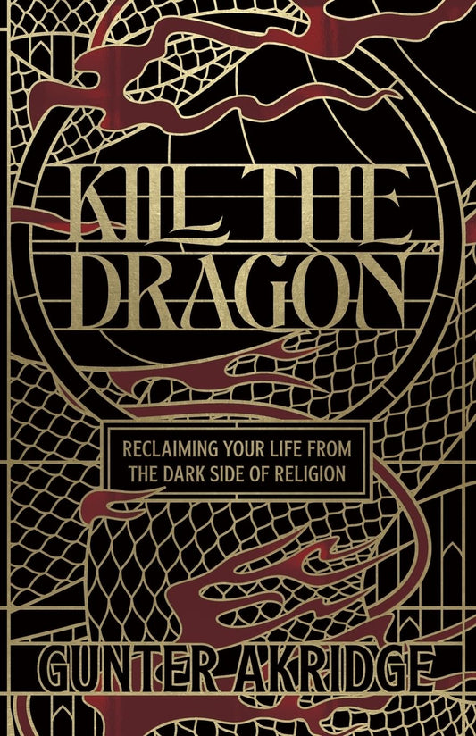 Kill the Dragon: Reclaiming Your Life from the Dark Side of Religion