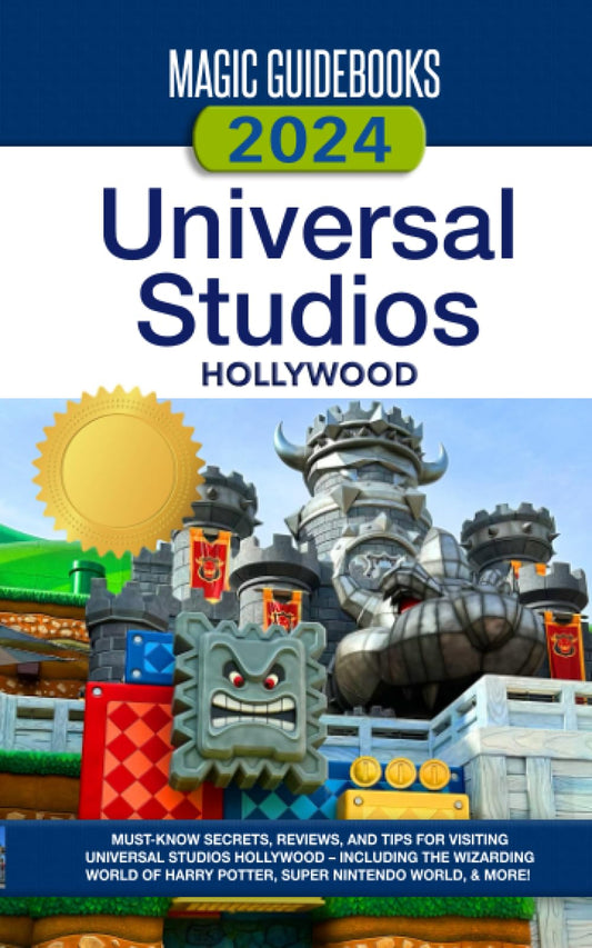 Magic Guidebooks 2024 Universal Studios Hollywood Guide: Insider Secrets, Dining Reviews, & Tips for Universal Studios Hollywood, The Wizarding World of Harry Potter, Super Nintendo World & more - 7327