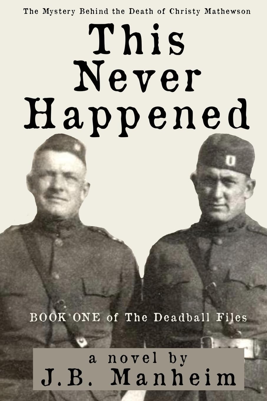 This Never Happened: The Mystery Behind the Death of Christy Mathewson (The Deadball Files)
